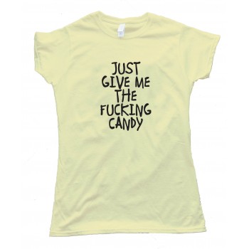 Womens Just Give Me The Fucking Candy Halloween - Tee Shirt