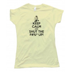 Womens Keep Calm And Shut The F#$& Up! - Tee Shirt