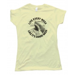Womens Live Every Week Like It'S Shark Week - Tee Shirt