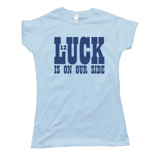 Womens Luck Is On Our Side - Andrew Luck Indianapolis Colts Tee
