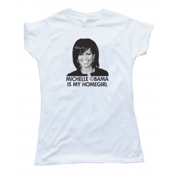 Womens Michelle Obama Is My Homegirl - Tee Shirt