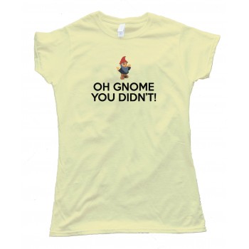 Womens Oh Gnome You Didn'T - Tee Shirt