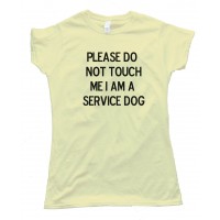 Womens Please Do Not Touch Me I Am A Service Dog - Tee Shirt