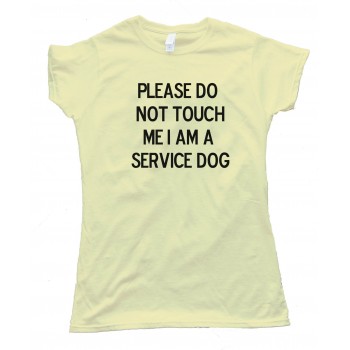 Womens Please Do Not Touch Me I Am A Service Dog - Tee Shirt