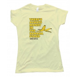 Womens There'S Always Money In The Banana Stand - Tee Shirt