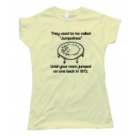 Womens They Used To Be Called Jumpolines - Until Your Mom Jumped On One Back In 1972 - Tee Shirt