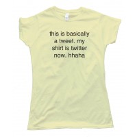 Womens This Is Basically A Tweet My Shirt Is Twitter Now - Tee Shirt