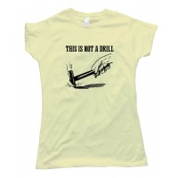 Womens This Is Not A Drill - Tee Shirt