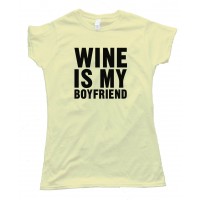 Womens Wine Is My Boyfriend - Tee Shirt