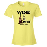 Womens Wine Is The Answer What Was The Question? - Tee Shirt