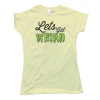 Womens Workaholics Let'S Get Weird --Tee Shirt