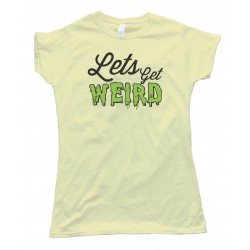Womens Workaholics Let'S Get Weird --Tee Shirt