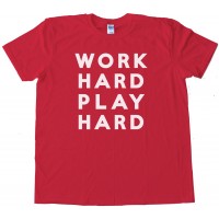 Work Hard Play Hard Tee Shirt