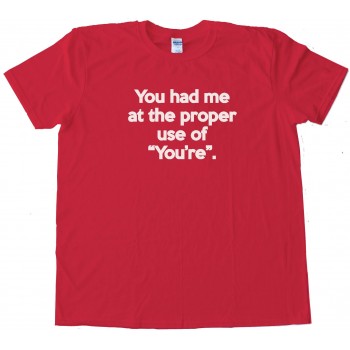 You Had Me At The Correct Use Of You'Re Tee Shirt
