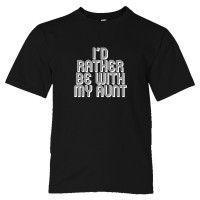 Youth Sized I'D Rather Be With My Aunt - Tee Shirt