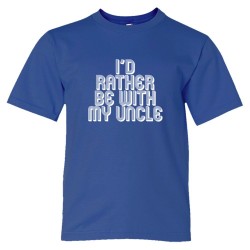 Youth Sized I'D Rather Be With My Uncle - Tee Shirt