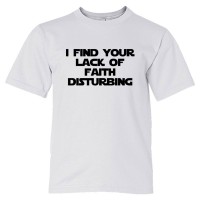 Youth Sized I Find Your Lack Of Faith Disturbing - Tee Shirt