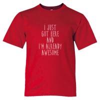 Youth Sized I Just Got Here And I'M Already Awesome - Tee Shirt
