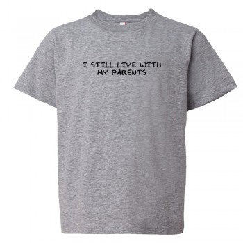Youth Sized I Still Live With My Parents - Tee Shirt