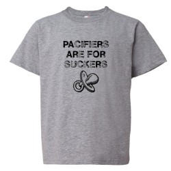 Youth Sized Pacifiers Are For Suckers - Tee Shirt