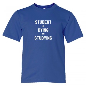 Youth Sized Student + Dying = Studying - Tee Shirt