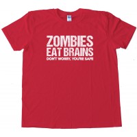 Zombies Eat Brains Don'T Worry You'Re Safe! Tee Shirt