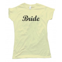 Bride Shirt For Newly Weds And Weddings - Tee Shirt