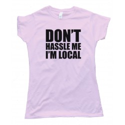 Don'T Hassle Me I'M Local - Baby Steps - Tee Shirt