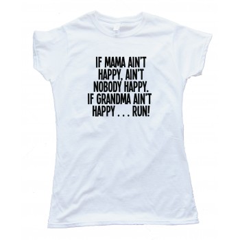 If Mama Ain'T Happy Nobody Happy Tee Shirt
