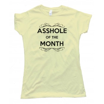 Womens Asshole Of The Month - Tee Shirt