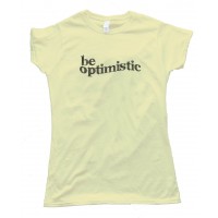 Womens Be Optimistic - Tee Shirt