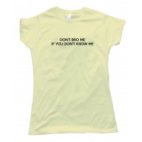 Womens Don'T Bro Me If You Don'T Know Me - Tee Shirt