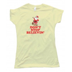 Womens Don'T Stop Believin' Santa Claus Christmas - Tee Shirt