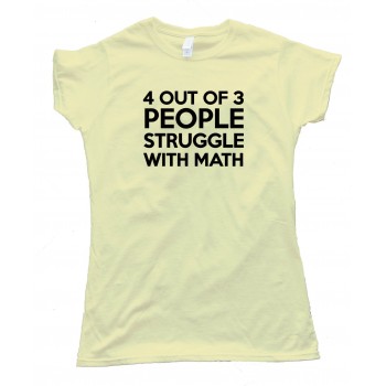 Womens Four Out Of Three People Struggle With Math Tee Shirt