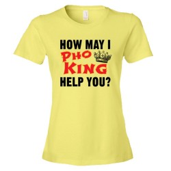Womens How May I Pho King Help You - Tee Shirt