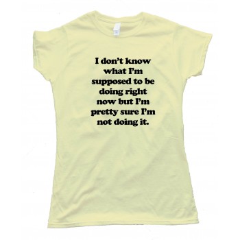 Womens I Don'T Know What I'M Supposed To Be Doing Now - Tee Shirt