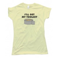 Womens I'Ll Get My Toolkit Duct Tape - Tee Shirt