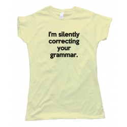 Womens I'M Silently Correcting Your Grammar Tee Shirt