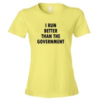 Womens I Run Better Than The Government - Tee Shirt