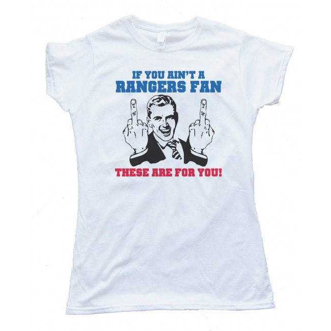 Womens If You Ain'T A Rangers Fan - These Are For You! New York Rangers Tee