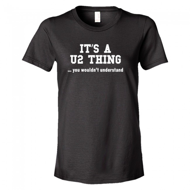 Womens It'S A U2 Thing You Wouldn'T Understand - Tee Shirt