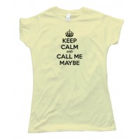 Womens Keep Calm And Call Me Maybe - Tee Shirt