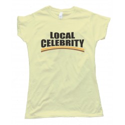 Womens Local Celebrity Tee Shirt