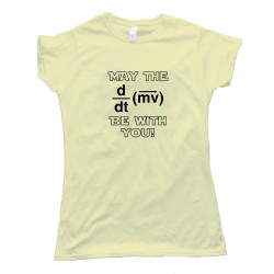 Womens May The Force Be With You Physics - Tee Shirt