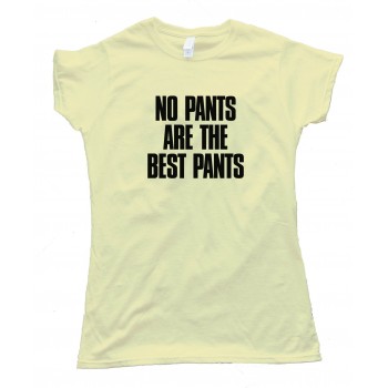 Womens No Pants Are The Best Pants - Tee Shirt