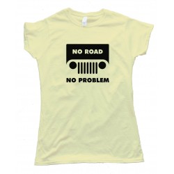 Womens No Road No Problem Jeep - Tee Shirt