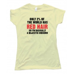 Womens Only 2% Of The World Has Red Hair So I'M Basically A Majestic Unicorn Tee Shirt
