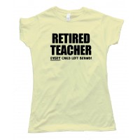Womens Retired Teacher Every Child Left Behind - Tee Shirt