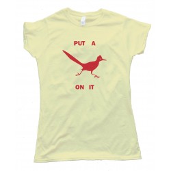 Womens Roadrunner Put A Bird On It - Tee Shirt
