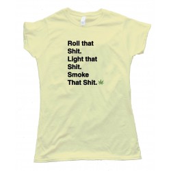 Womens Roll That S&$# Light That S&$# Smoke That S&$# Marijuana Pot Tee Shirt